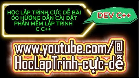Lập trình C bài 00. Hướng Dẫn Cài Đặt Phần Mềm Lập Trình C C++ | Cài đặt Dev-C++