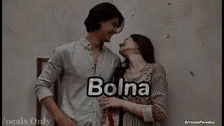Bolna | Arijit Singh | Vocals Only| No Music