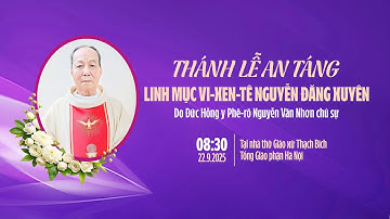 [TRỰC TIẾP] THÁNH LỄ AN TÁNG LINH MỤC VI-XEN-TÊ NGUYỄN ĐĂNG XUYÊN - 8H3O, THỨ HAI NGÀY 22/9/2025.