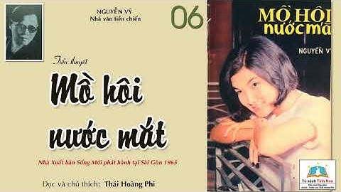 MỒ HÔI NƯỚC MẮT (XB Sài Gòn 1965). Tập 06. Tác giả: NV. Nguyễn Vỹ. Người đọc: Thái Hoàng Phi