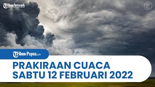 Prakiraan Cuaca BMKG Besok Sabtu 12 Februari 2022, Papua dan Papua Barat Berpotensi Hujan Lebat
