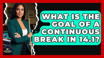What Is The Goal Of A Continuous Break In 14.1? - Billiards Hustlers