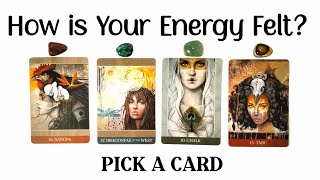 PICK A CARD  How is Your Energy Felt?