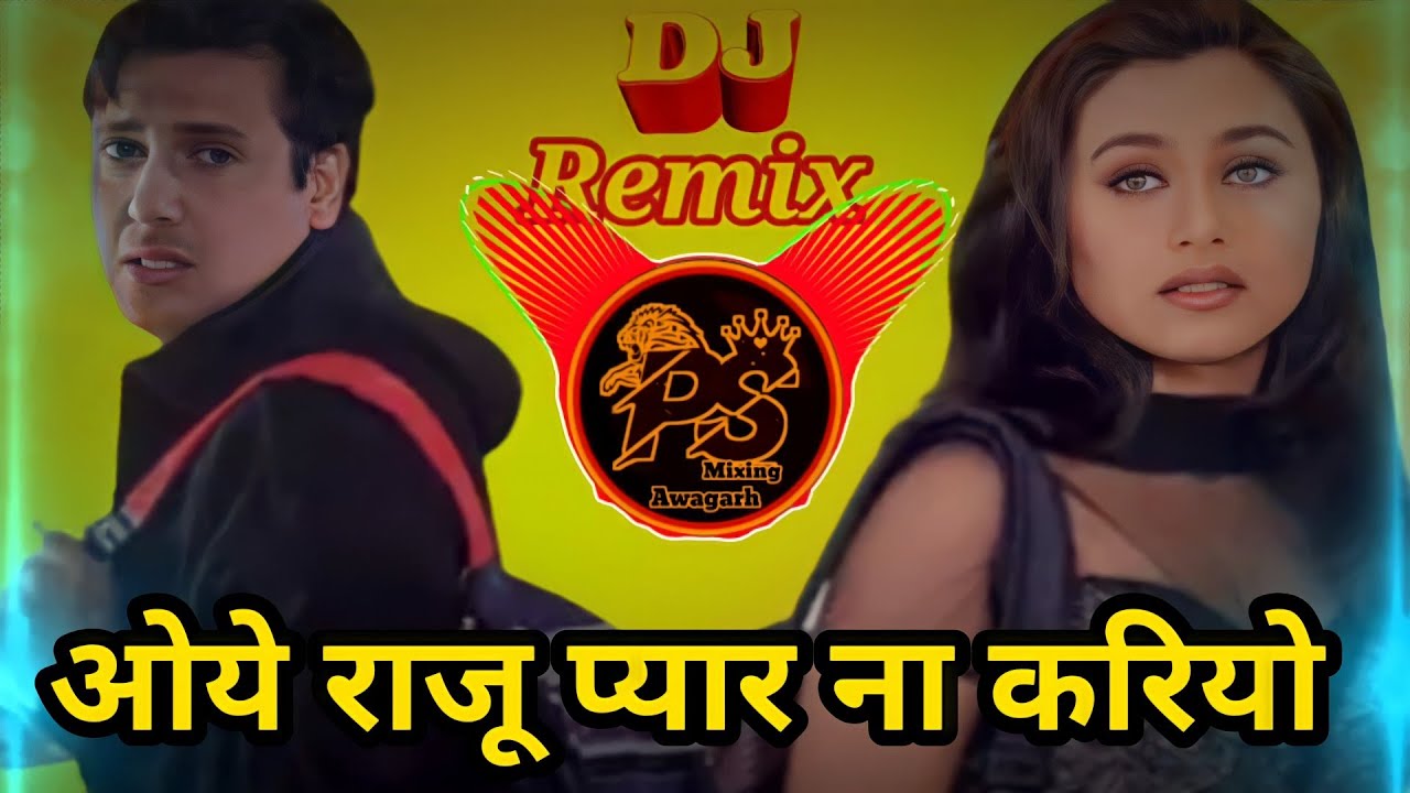 Oye Raju Pyar Na Kariyo Dj Remix Song Hadh Kar Di Aapne Govinda Rani Mukherjee Dj Puspendra Sagar