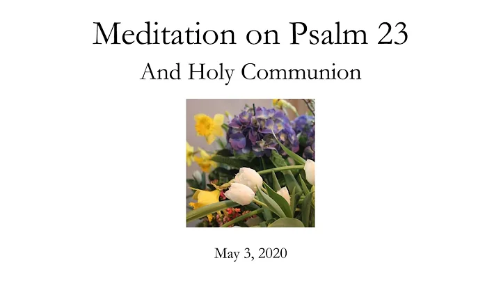 05 03 2020 Meditations on Psalm 23 and Communion