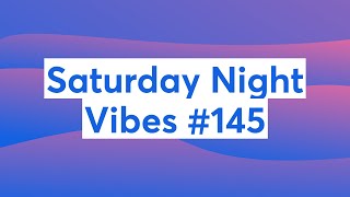 Saturday Night Vibes #145