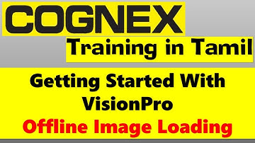02 Cognex Vision System Training in Tamil |Vision Pro| Offline Image Loading | Getting Started
