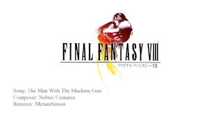 Final Fantasy VIII - The Man With The Machine Gun (Remix)