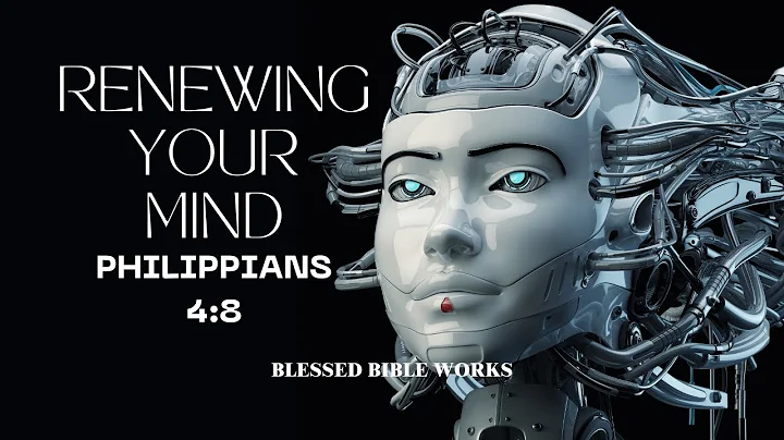 Renewing your mind | Philippians 4:8