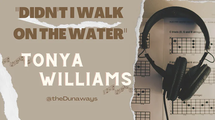 "Didn't I Walk on the Water"  - Tonya Williams