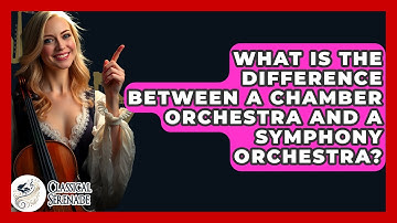 What Is The Difference Between A Chamber Orchestra And A Symphony Orchestra? - Classical Serenade