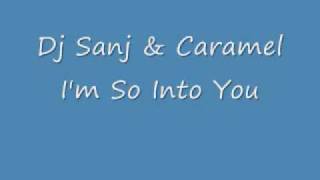 Dj Sanj, Karamel - I'm So Into You