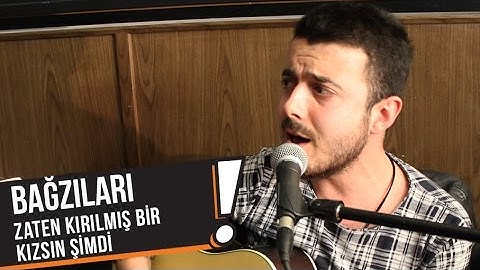 Bağzıları - Zaten Kırılmış Bir Kızsın Şimdi (B!P Akustik)