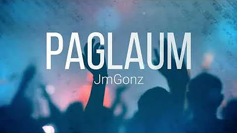 PAGLAUM by JmGonz (Official Video)