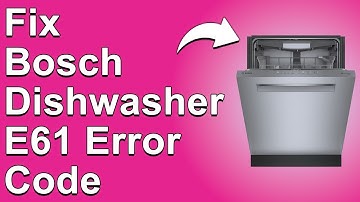 How To Fix Bosch Dishwasher E61 Error Code   Meaning, Causes, & Solutions Proven Fix!
