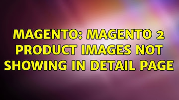 Magento: Magento 2 Product Images Not Showing in detail page (3 Solutions!!)