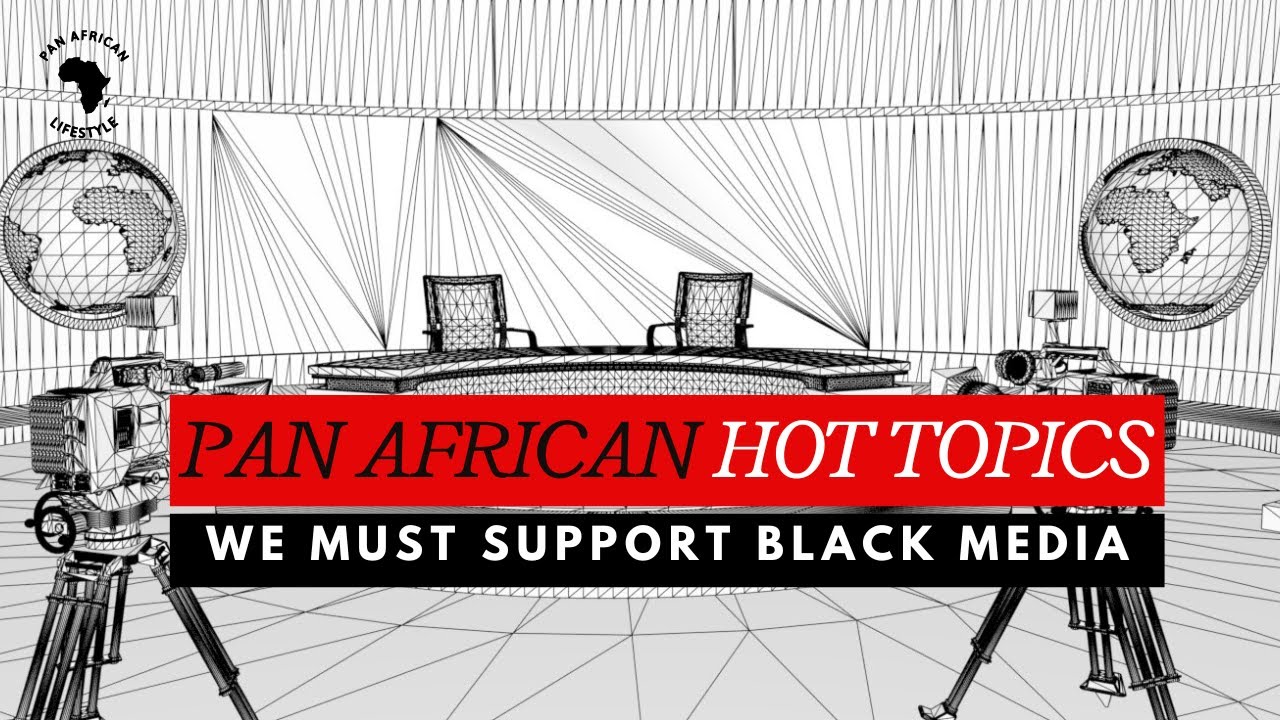 It Is Up To The Global Black Community To Support Black Media | Pan ...