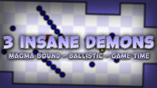 3 Insane Demons - Magma Bound, Ballistic & Game Time