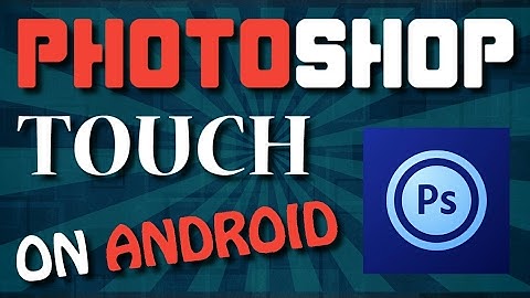 How to Download Adobe Photoshop Touch On Android
