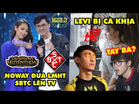 Update LMHT: Noway đưa Liên Minh và SBTC lên sóng Người Ấy Là Ai – Levi bị cà khịa chuyện tình cảm