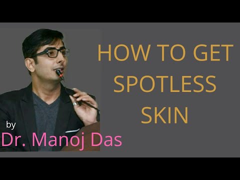 HOW TO GET SPOT LESS SKIN By. Dr. Manoj Das
