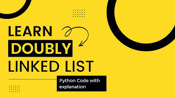 Doubly Linked List | Python Code with explanation