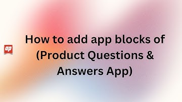 How to add app block in Shopify (Product Questions and answers app) | Shopify | Product Reviews