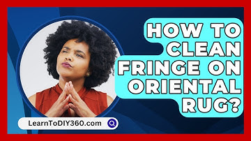 How To Clean Fringe On Oriental Rug? - LearnToDIY360.com