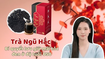 Trà Ngũ Hắc Tâm Việt - Bí quyết lưu giữ mái tóc đen ở độ tuổi U50