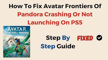 How To Fix Avatar Frontiers Of Pandora Crashing Or Not Launching On PS5