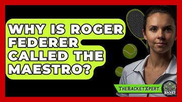 Why Is Roger Federer Called The Maestro? - The Racket Xpert