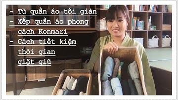Tủ quần áo tối giản, cách dọn dẹp và sắp xếp quần áo giặt giũ tiết kiệm thời gian.