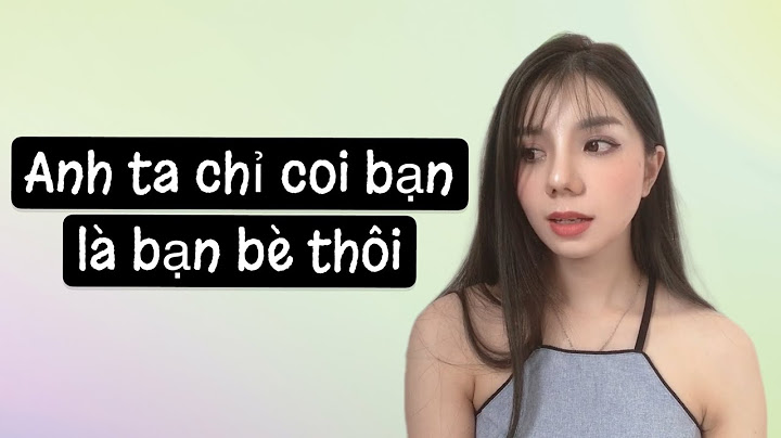 Dấu hiệu cô ấy chỉ coi mình là bạn