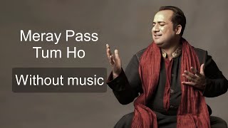 Meray Pass Tum Ho - Rahat Fateh Ali Khan| Without music (only vocal).