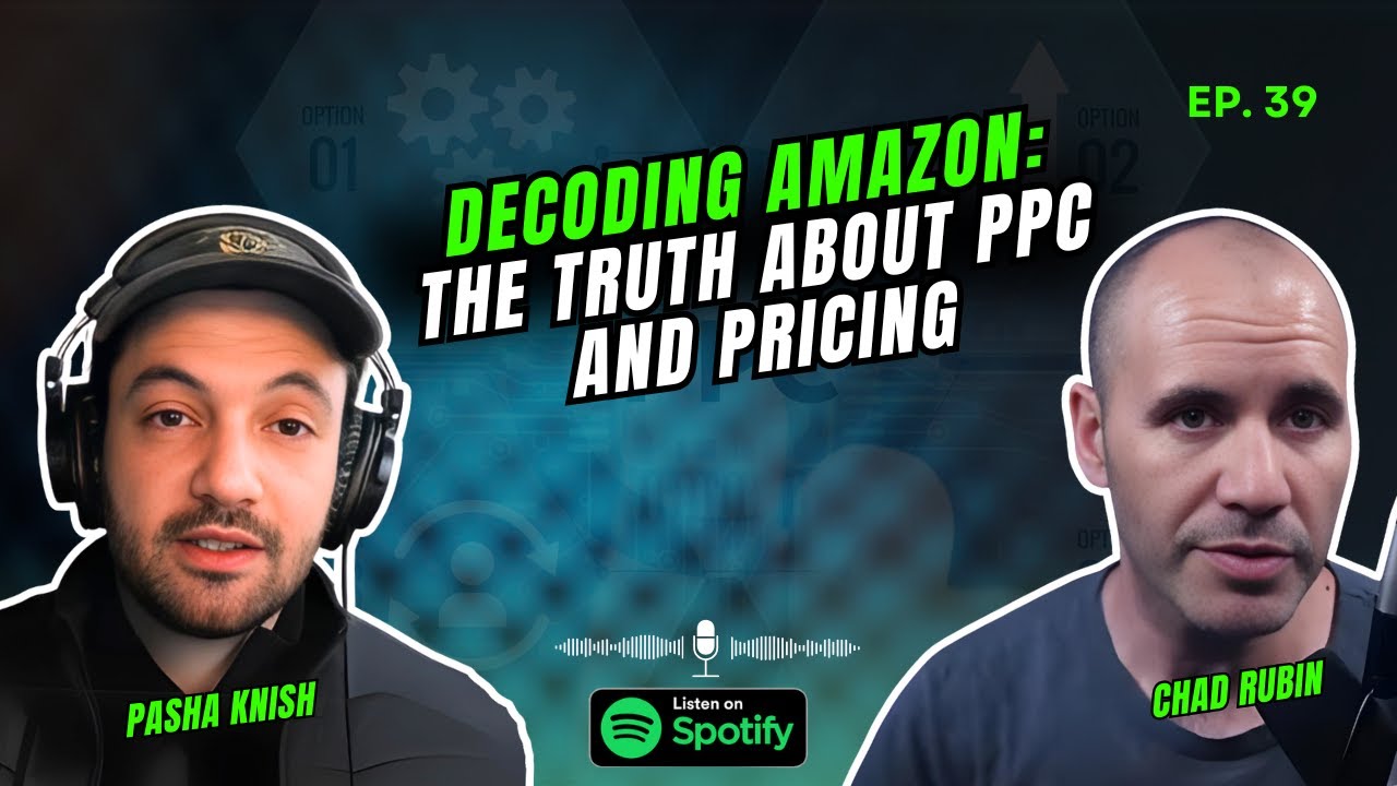 EP:39 Decoding Amazon: The Truth About PPC and Pricing with Chad Rubin