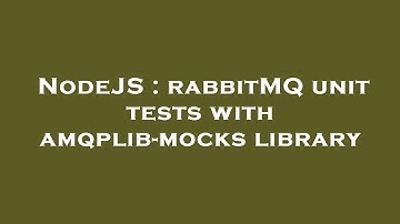 NodeJS : rabbitMQ unit tests with amqplib-mocks library