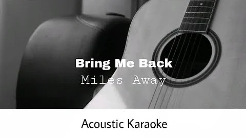 Miles Away feat Claire Ridgely - Bring Me Back (Acoustic Karaoke)