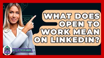 What Does Open To Work Mean On LinkedIn? - Next LVL Programming
