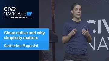 Cloud Native and Why Simplicity Matters - Catherine Paganini | Civo Navigate NA 2023