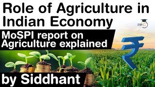 Role of Agriculture in Indian Economy - Latest report of MoSPI on Agriculture explained #UPSC #IAS
