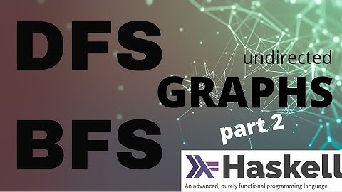 DFS and BFS in Graphs (part 2) with haskell