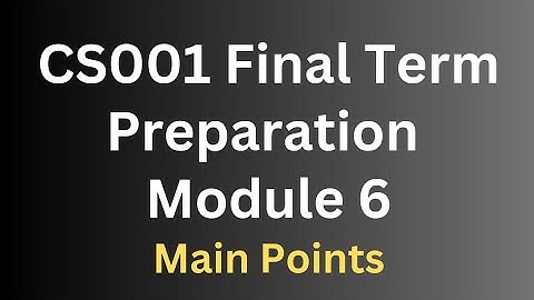 CS001 Final Term Preparation Module 6