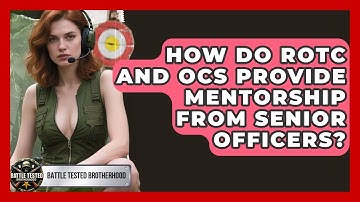 How Do ROTC And OCS Provide Mentorship From Senior Officers? - Battle Tested Brotherhood