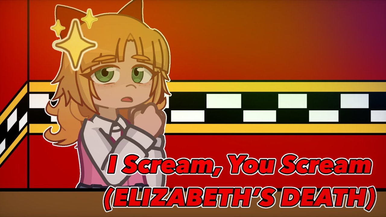 I Scream, You Scream (Elizabeth’s Death) | My AU | Fazbear Origins 4/13 | Sister Location | 