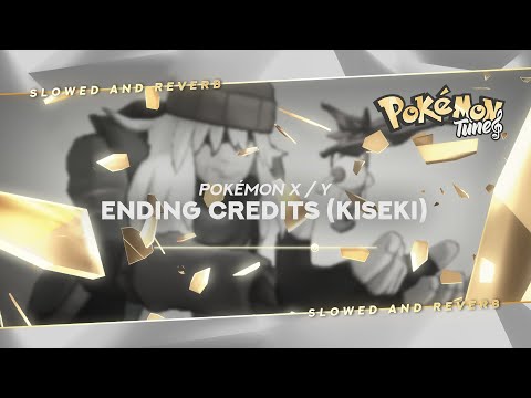 Pokémon X / Y - Ending Credits (Kiseki) | Slowed & Reverb ✨ ᴴᴰ