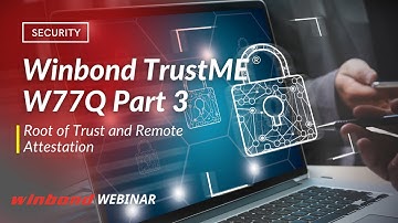 Winbond TrustME® W77Q Part 3 - Root of Trust and Remote Attestation