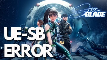 Stellar Blade Error The UE-SB Game Has Crashed And Will Close PC FIX
