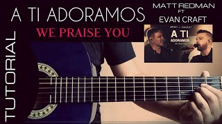 Miniatura de "We Praise You (A Ti Adoramos) - Matt Redman Ft Evan Craft (Tutorial Guitarra)"