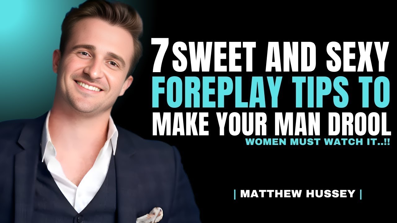 7 Sweet and Sexy Foreplay Tips to Make Your Man Drool | Matthew Hussey Dating Tips