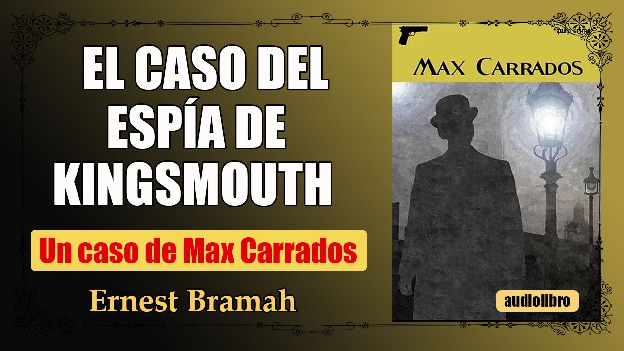 EL CASO DEL ESPIA DE KINGSMOUTH - MAX CARRADOS - ERNEST BRAMAH